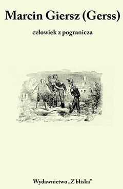 Okładka książki o Marcinie Gierszu. Red. Zbigniew Chojnowski. Gołdap 2009.