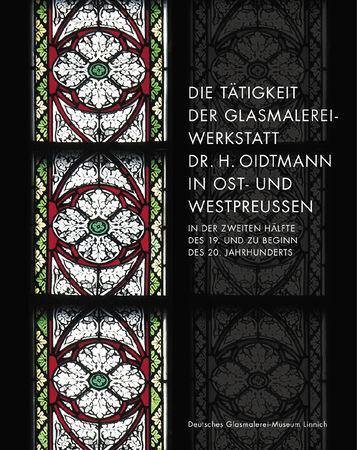 Die Tätigkeit der Glasmalereiwerkstatt Dr. H. Oidtmann in Ost-und Westpreussen in der zweiten halfte des 19. und beginn des 20. jahrhunderts – 2007